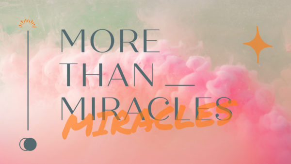 More Than Miracles - Week 1 Image