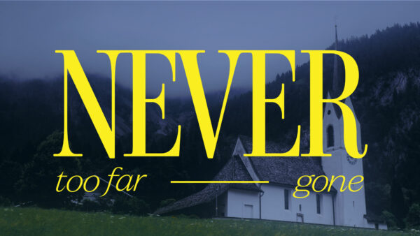 Never Too Far Gone - Week 4 Image